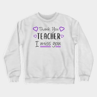 Thank You Teacher I miss You Funny Teacher Gift Crewneck Sweatshirt